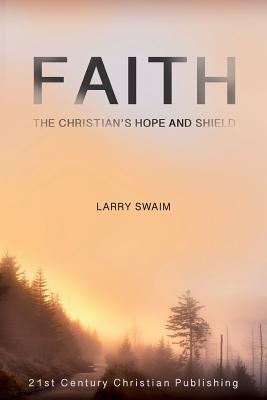 Faith - The Christian's Hope and Shield - Larry Swaim