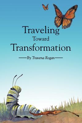 Traveling Toward Transformation - Travena Rogan