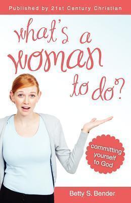 What's a Woman to Do - Betty S. Bender