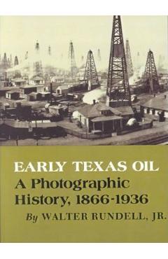 Coperta cărții 'Early Texas Oil: A Photographic History, 1866-1936 - Walter Rundell'