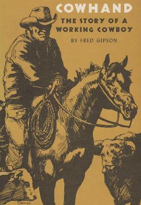 Cowhand: The Story of a Working Cowboy - Fred Gipson