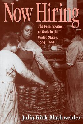 How Hiring: The Feminization of Work in the United States, 1900-1995 - Julia Kirk Blackwelder