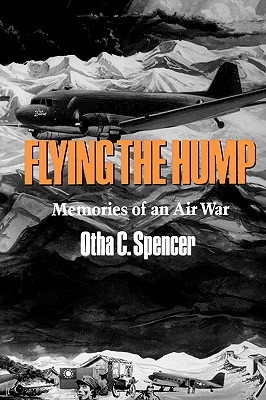 Flying the Hump - Otha C. Spencer