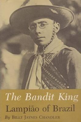 The Bandit King: Lampiao of Brazil - Billy Jaynes Chandler