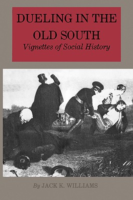 Coperta cărții 'Dueling in the Old South: Vignettes of Social History - Jack K. Williams'
