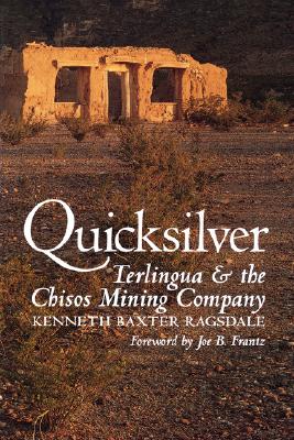 Quicksilver: Terlingua and the Chisos Mining Company - Kenneth Baxter Ragsdale