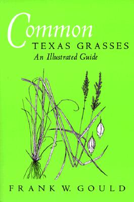 Common Texas Grasses: An Illustrated Guide - Frank W. Gould