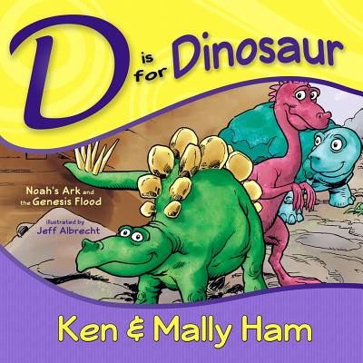 D Is for Dinosaur: Noah's Ark and the Genesis Flood - Ken Ham
