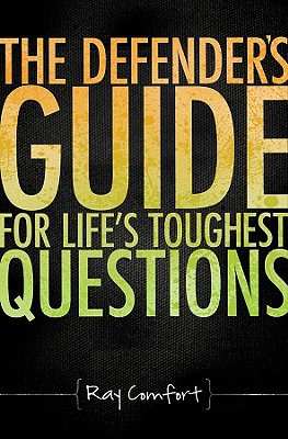 The Defender's Guide for Life's Toughest Questions: Preparing Today's Believers for the Onslaught of Secular Humanism - Ray Comfort