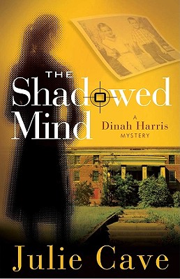 The Shadowed Mind: A Dinah Harris Mystery - Julie Cave