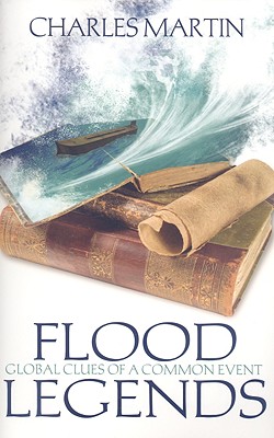 Flood Legends: Global Clues of a Common Event - Charles Martin