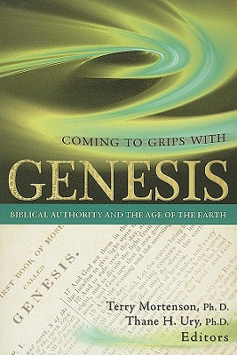 Coming to Grips with Genesis: Biblical Authority and the Age of the Earth - Terry Mortenson