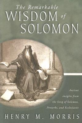 The Remarkable Wisdom of Solomon - Henry Morris