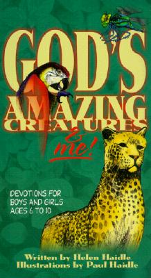 God's Amazing Creatures & Me!: Devotions for Boys and Girls Ages 6 to 10 - Helen Haidle