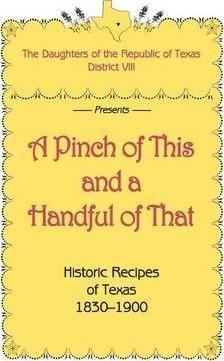 A Pinch of This and a Handful of That, Historic Recipes of Texas 1830-1900 - Daughters Of Republic Of Texas