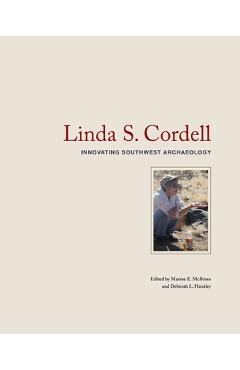 Coperta cărții 'Linda S. Cordell: Innovating Southwest Archaeology - Maxine E. Mcbrinn'
