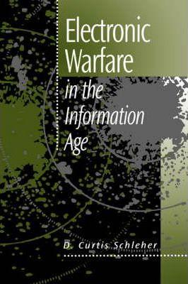 Electronic Warfare in the Information Age - D. Curtis Schleher