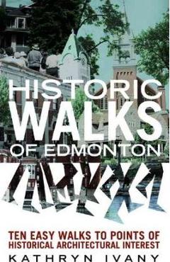 Coperta cărții 'Historic Walks of Edmonton - Kathryn Ivany'