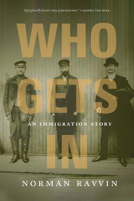 Who Gets in: An Immigration Story - Norman Ravvin