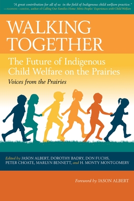 Walking Together: The Future of Indigenous Child Welfare on the Prairies - Jason Albert