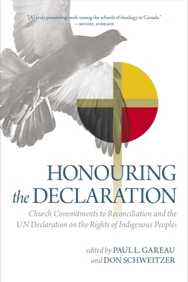Honouring the Declaration: Church Commitments to Reconciliation and the Un Declaration on the Rights of Indigenous Peoples - Don Schweitzer
