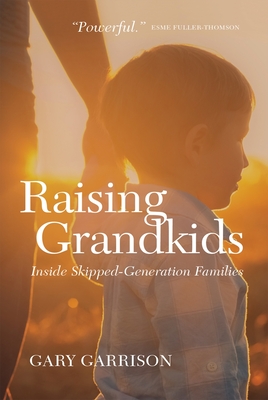 Raising Grandkids: Inside Skipped-Generation Families - Gary Garrison