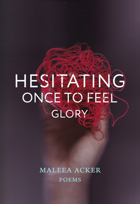 Hesitating Once to Feel Glory - Maleea Acker