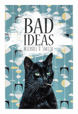 Bad Ideas - Michael V. Smith