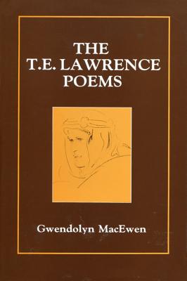 The T.E. Lawrence Poems - Gwendolyn Macewen