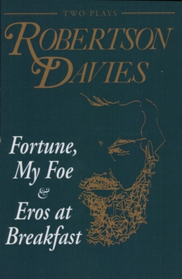 Fortune, My Foe and Eros at Breakfast - Robertson Davies