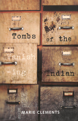 Tombs of the Vanishing Indian - Marie Clements