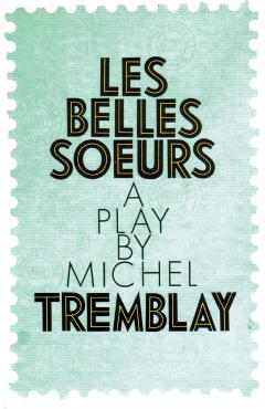 Coperta cărții 'Les Belles Soeurs - Michel Tremblay'