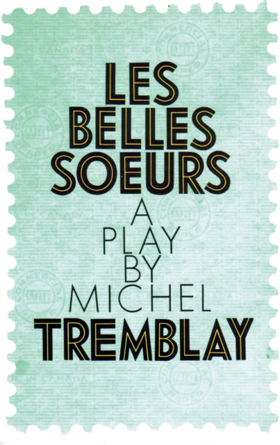 Coperta cărții 'Les Belles Soeurs - Michel Tremblay'