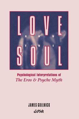 Love and the Soul: Psychological Interpretations of the Eros and Psyche Myth - James Gollnick