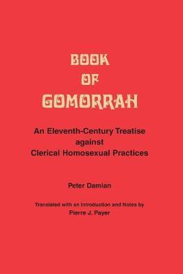Book of Gomorrah: An Eleventh-Century Treatise Against Clerical Homosexual Practices - Peter Damian