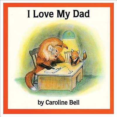 I Love My Dad - Caroline Bell