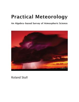 Practical Meteorology: An Algebra-based Survey of Atmospheric Science - Roland Stull