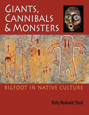 Giants, Cannibals and Monsters: Bigfoot in Native Culture - Kathy Moskowitz Strain