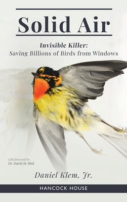 Solid Air: Invisible Killer- Saving Birds from Windows - Daniel Klem Jr