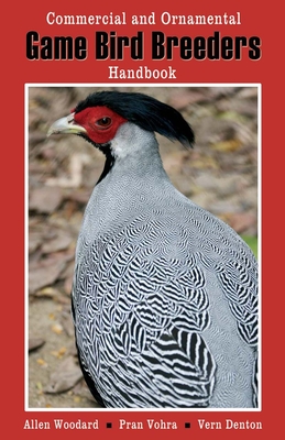Game Bird Breeders Handbook: Commercial and Ornamental - Allen Op Woodward