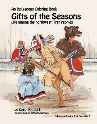 Gifts of the Season: An Indigenous Coloring Book No.3 - Life Among the Northwest First Peoples - Carol Batdorf