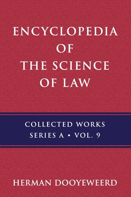 Encyclopedia of the Science of Law: History of the Concept of Encyclopedia and Law - Herman Dooyeweerd