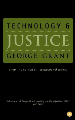 Technology and Justice - George Grant
