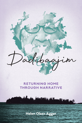 Dadibaajim: Returning Home Through Narrative - Helen Olsen Agger
