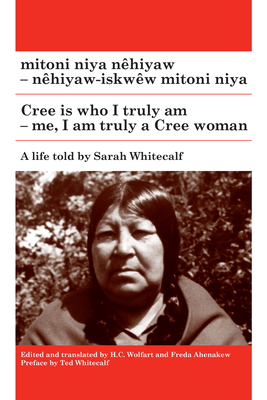 Mitoni Niya Nêhiyaw / Cree Is Who I Truly Am: Nêhiyaw-Iskwêw Mitoni Niya / Me, I Am Truly a Cree Woman - Sarah Whitecalf