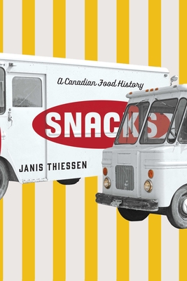 Snacks: A Canadian Food History - Janis Thiessen