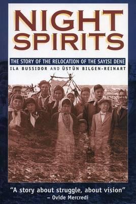 Night Spirits: The Story of the Relocation of the Sayisi Dene - Ila Bussidor