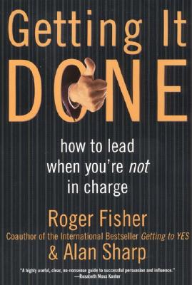 Getting It Done: How to Lead When You're Not in Charge - Roger Fisher
