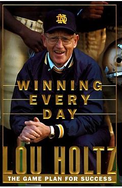 Coperta cărții 'Winning Every Day: The Game Plan for Success - Lou Holtz'
