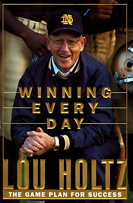 Coperta cărții 'Winning Every Day: The Game Plan for Success - Lou Holtz'